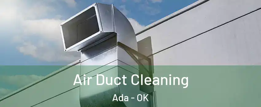  Air Duct Cleaning Ada - OK
