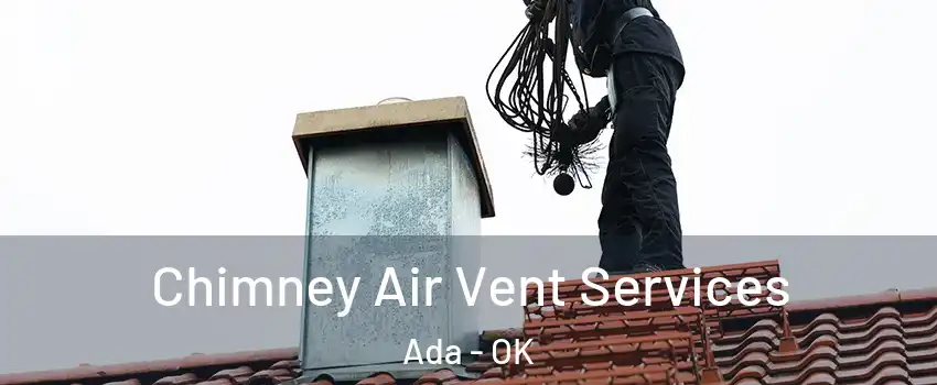 Chimney Air Vent Services Ada - OK