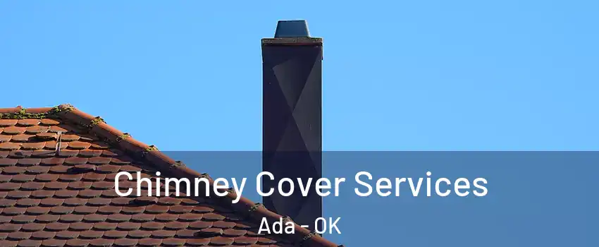  Chimney Cover Services Ada - OK