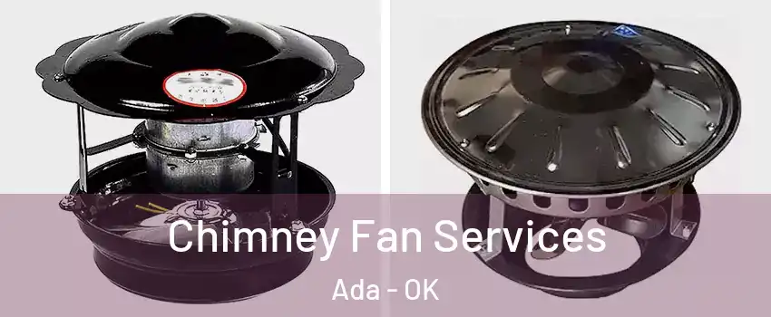  Chimney Fan Services Ada - OK
