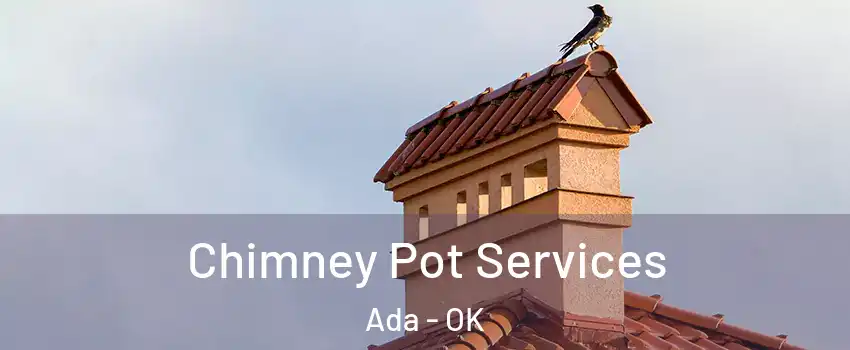 Chimney Pot Services Ada - OK