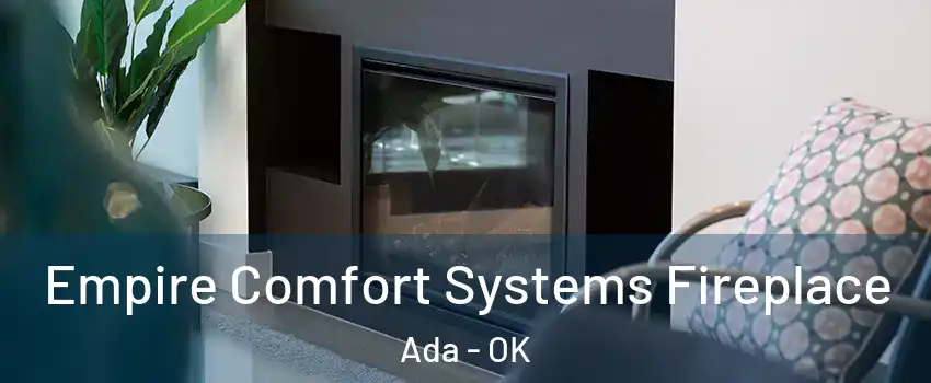  Empire Comfort Systems Fireplace Ada - OK