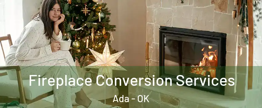  Fireplace Conversion Services Ada - OK
