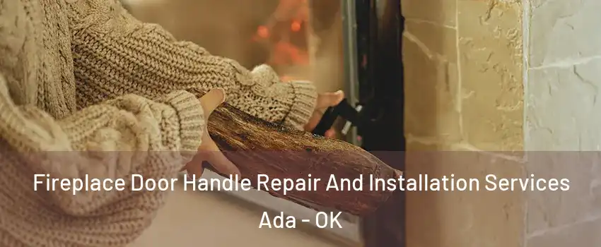  Fireplace Door Handle Repair And Installation Services Ada - OK