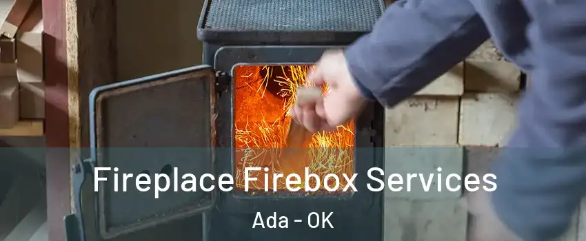  Fireplace Firebox Services Ada - OK