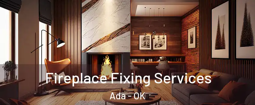  Fireplace Fixing Services Ada - OK