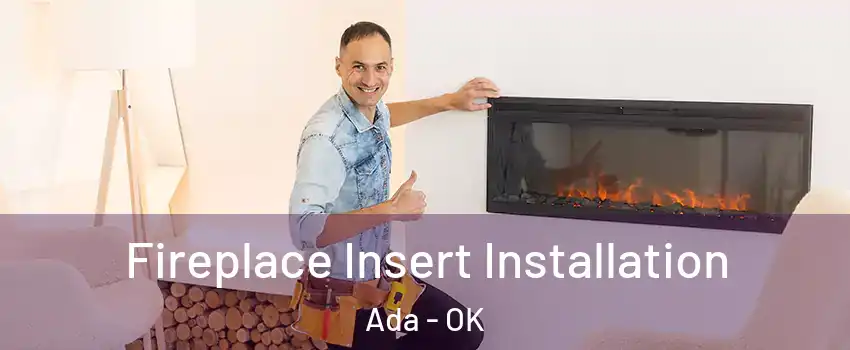  Fireplace Insert Installation Ada - OK