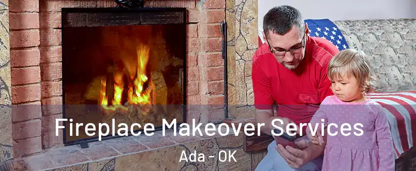  Fireplace Makeover Services Ada - OK