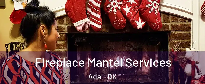  Fireplace Mantel Services Ada - OK