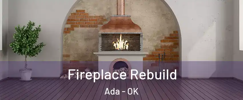  Fireplace Rebuild Ada - OK