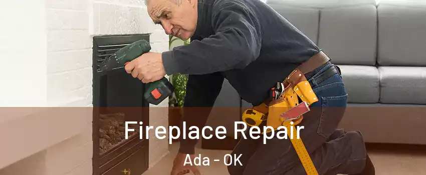  Fireplace Repair Ada - OK