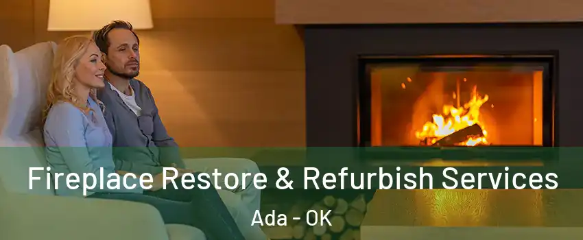  Fireplace Restore & Refurbish Services Ada - OK