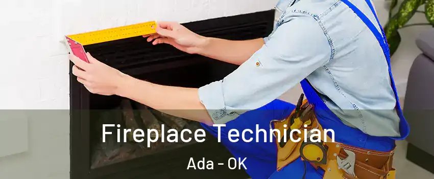  Fireplace Technician Ada - OK