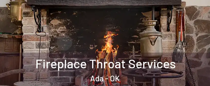  Fireplace Throat Services Ada - OK