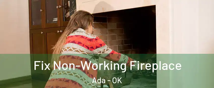  Fix Non-Working Fireplace Ada - OK