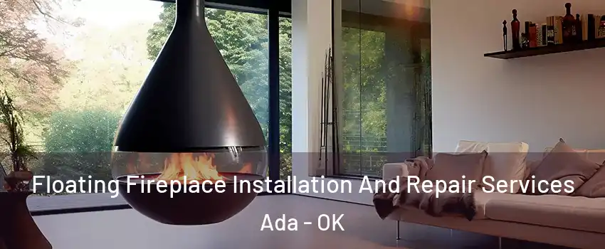  Floating Fireplace Installation And Repair Services Ada - OK