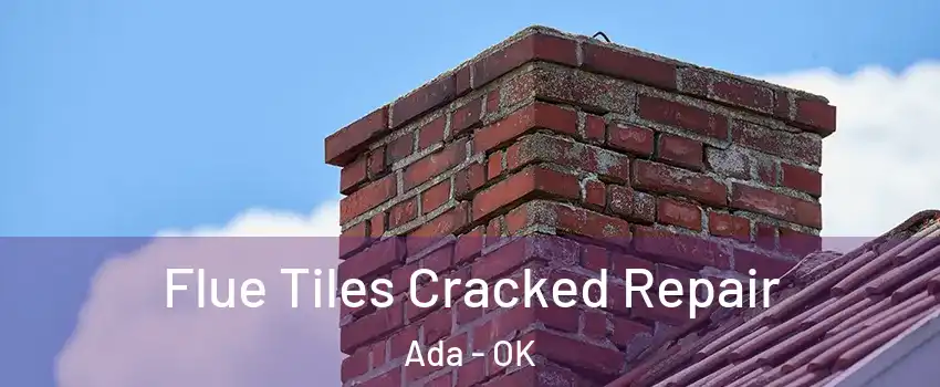  Flue Tiles Cracked Repair Ada - OK