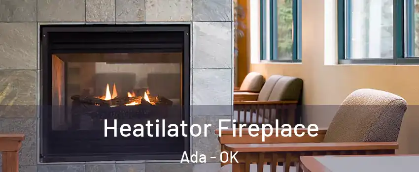  Heatilator Fireplace Ada - OK