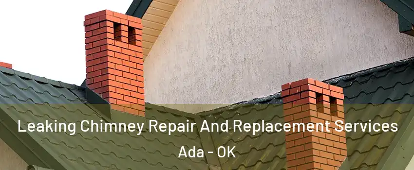  Leaking Chimney Repair And Replacement Services Ada - OK