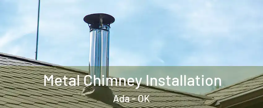  Metal Chimney Installation Ada - OK