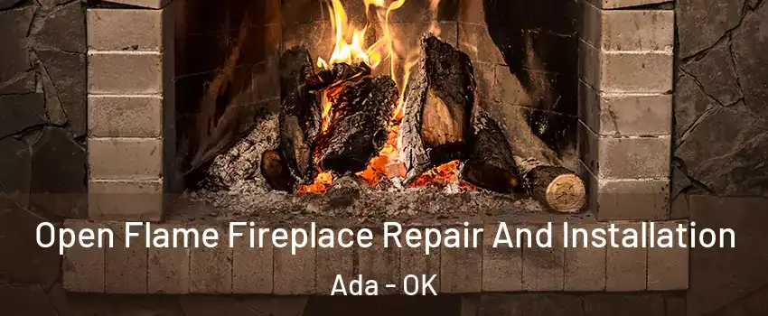Open Flame Fireplace Repair And Installation Ada - OK