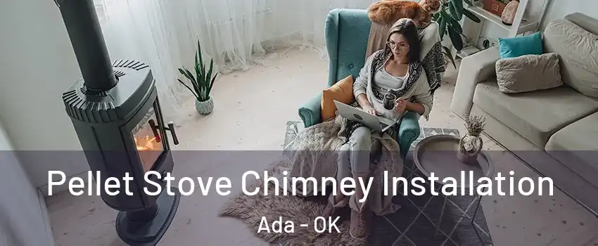  Pellet Stove Chimney Installation Ada - OK