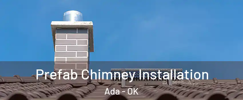 Prefab Chimney Installation Ada - OK