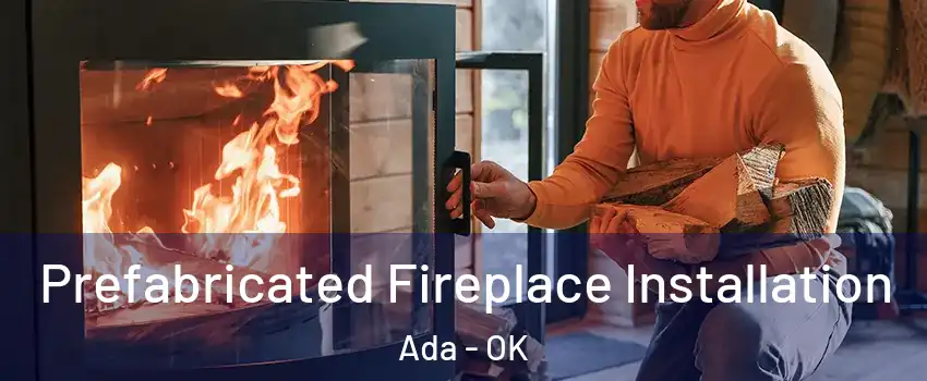  Prefabricated Fireplace Installation Ada - OK
