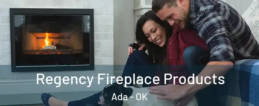  Regency Fireplace Products Ada - OK