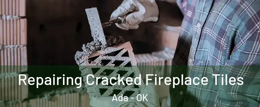  Repairing Cracked Fireplace Tiles Ada - OK