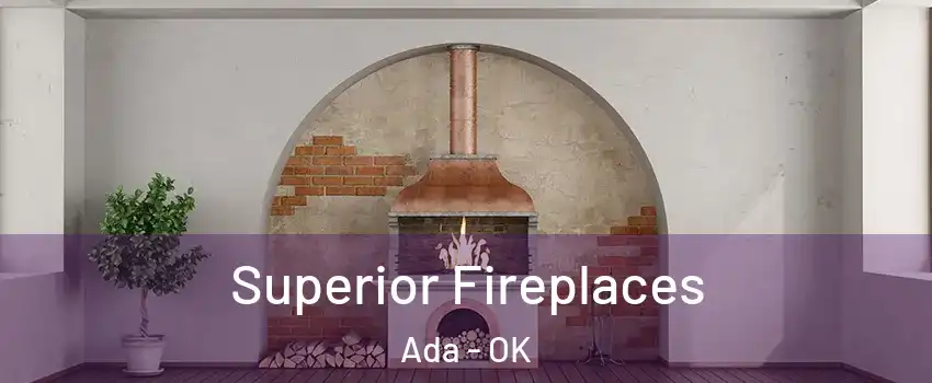  Superior Fireplaces Ada - OK