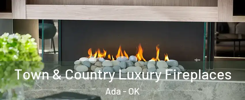  Town & Country Luxury Fireplaces Ada - OK