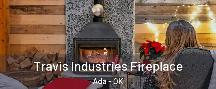  Travis Industries Fireplace Ada - OK