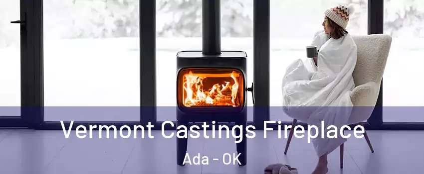  Vermont Castings Fireplace Ada - OK