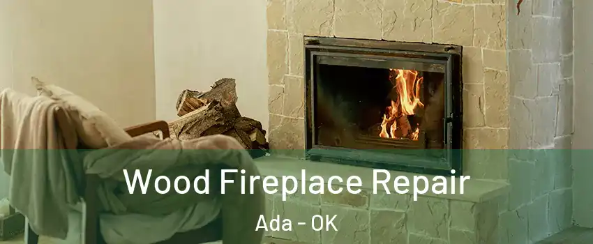  Wood Fireplace Repair Ada - OK