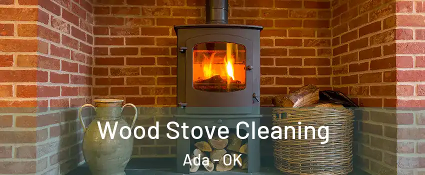  Wood Stove Cleaning Ada - OK